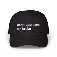 Load image into Gallery viewer, “Don't Approach Me Broke” dad hat