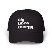 Load image into Gallery viewer, Big Libra Energy Dad Cap