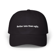Load image into Gallery viewer, “Better Late Than Ugly” dad hat