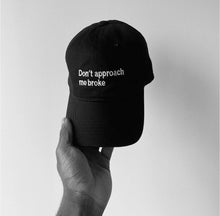 Load image into Gallery viewer, “Don't Approach Me Broke” dad hat