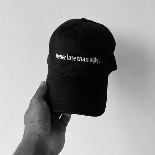 “BETTER LATE THAN UGLY ” adjustable dad hat (Black/white)